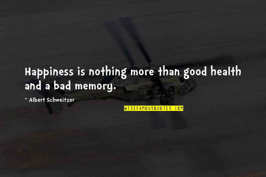 Schweitzer Albert Quotes By Albert Schweitzer: Happiness is nothing more than good health and