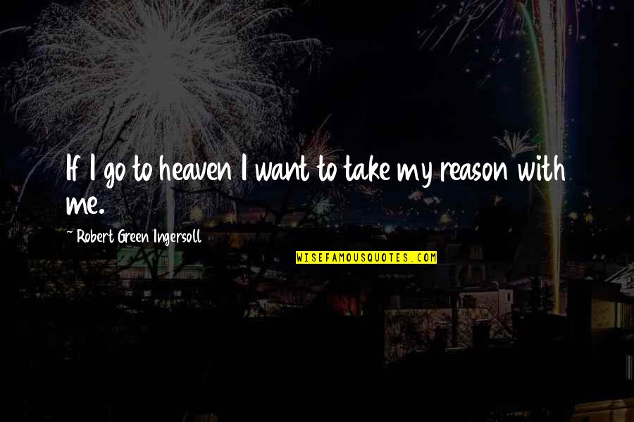 Schweiz Tourismus Quotes By Robert Green Ingersoll: If I go to heaven I want to