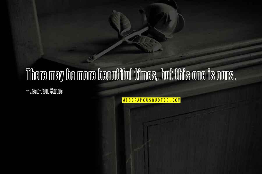 Schweizerpsalm Quotes By Jean-Paul Sartre: There may be more beautiful times, but this Schweizerpsalm Quotes By Jean-Paul Sartre: There may be more beautiful times, but this