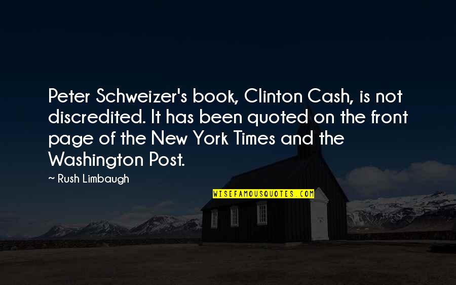 Schweizer's Quotes By Rush Limbaugh: Peter Schweizer's book, Clinton Cash, is not discredited.