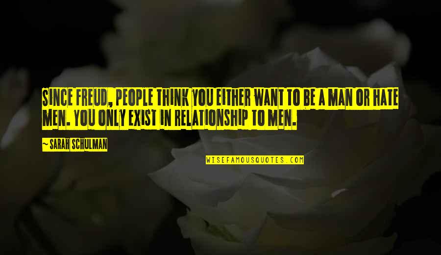 Schwelling Recruiting Quotes By Sarah Schulman: Since Freud, people think you either want to Schwelling Recruiting Quotes By Sarah Schulman: Since Freud, people think you either want to