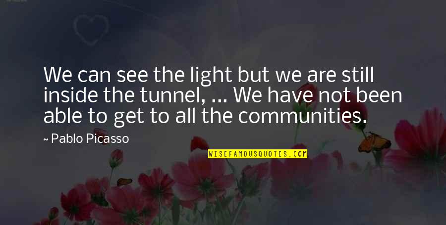 Schwemmalm Quotes By Pablo Picasso: We can see the light but we are