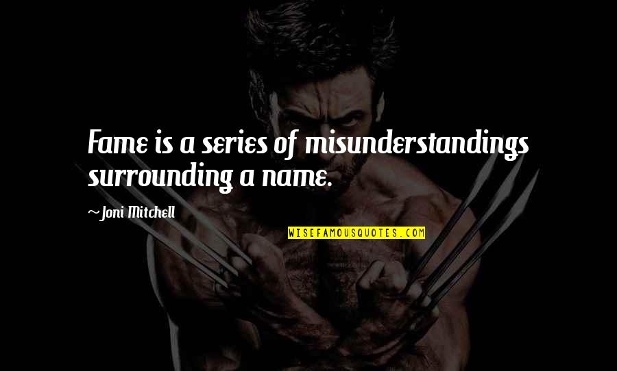 Schwender Bowling Quotes By Joni Mitchell: Fame is a series of misunderstandings surrounding a Schwender Bowling Quotes By Joni Mitchell: Fame is a series of misunderstandings surrounding a