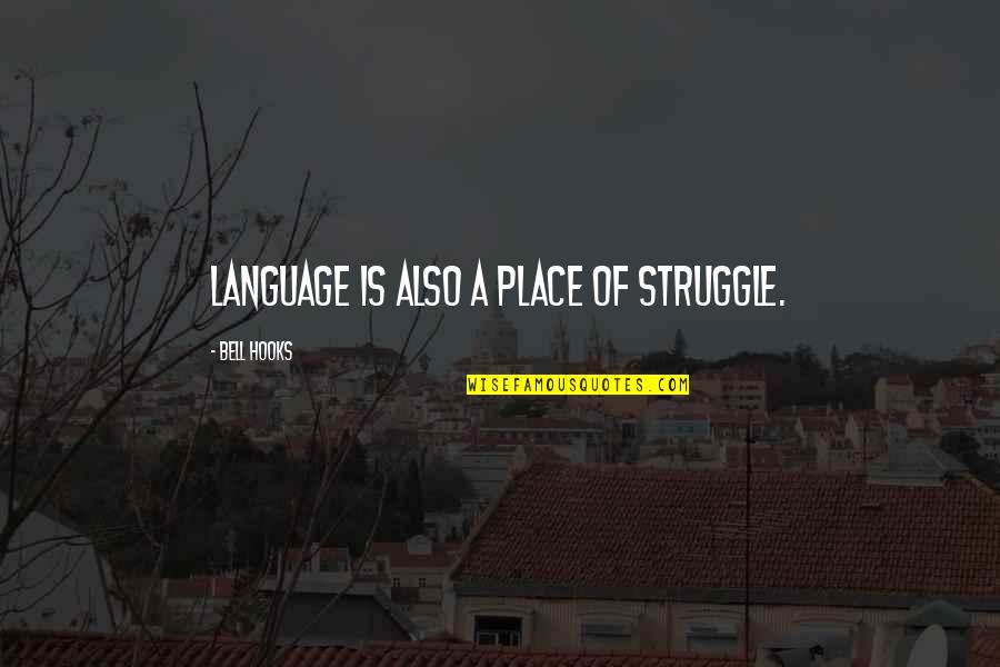Schwenker Pharmacy Quotes By Bell Hooks: Language is also a place of struggle.