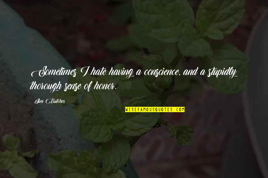 Schwenninger Bkk Quotes By Jim Butcher: Sometimes I hate having a conscience, and a