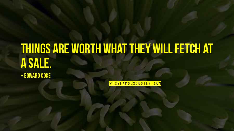Schwerdt Design Quotes By Edward Coke: Things are worth what they will fetch at