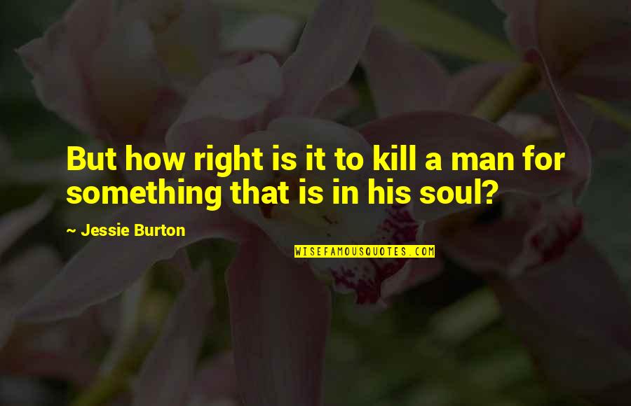 Schwerdt Design Quotes By Jessie Burton: But how right is it to kill a