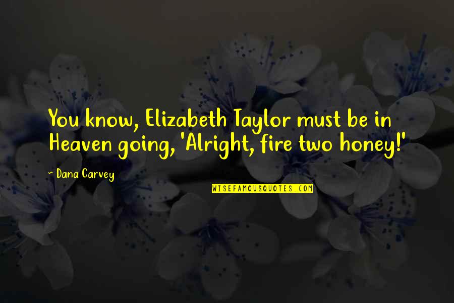 Schwerdtfeger Chiropractic Quotes By Dana Carvey: You know, Elizabeth Taylor must be in Heaven
