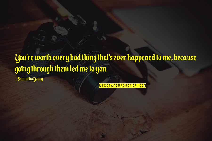 Schwerdtfeger Chiropractic Quotes By Samantha Young: You're worth every bad thing that's ever happened Schwerdtfeger Chiropractic Quotes By Samantha Young: You're worth every bad thing that's ever happened