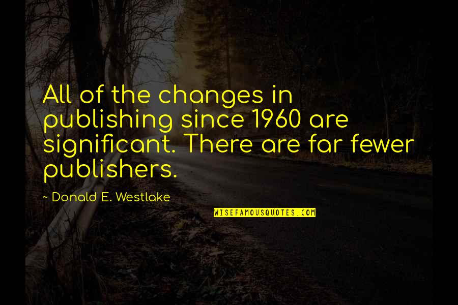 Schwerdtfeger Quotes By Donald E. Westlake: All of the changes in publishing since 1960