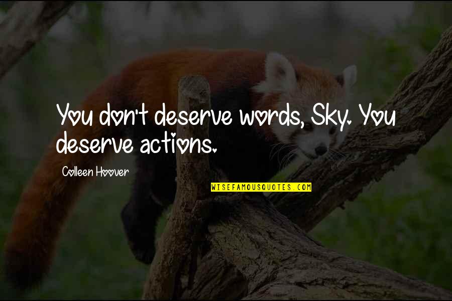 Schwerdtfeger Transport Quotes By Colleen Hoover: You don't deserve words, Sky. You deserve actions. Schwerdtfeger Transport Quotes By Colleen Hoover: You don't deserve words, Sky. You deserve actions.
