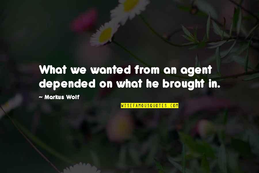 Schwerdtle Quotes By Markus Wolf: What we wanted from an agent depended on