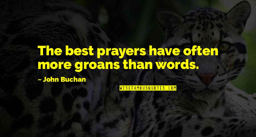 Schwerer Panzersp Hwagen Quotes By John Buchan: The best prayers have often more groans than Schwerer Panzersp Hwagen Quotes By John Buchan: The best prayers have often more groans than