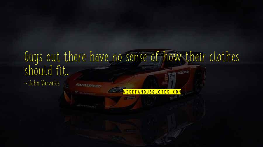Schwerer Panzersp Hwagen Quotes By John Varvatos: Guys out there have no sense of how Schwerer Panzersp Hwagen Quotes By John Varvatos: Guys out there have no sense of how