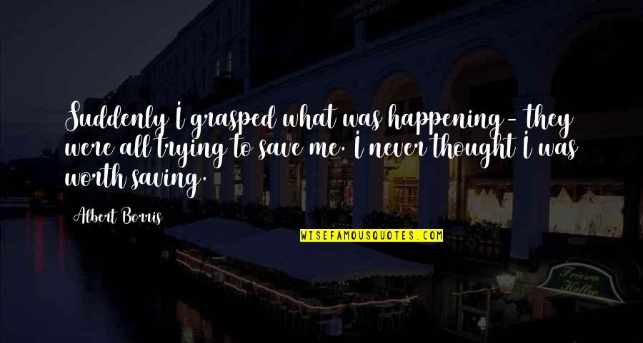 Schwerter Konigs Quotes By Albert Borris: Suddenly I grasped what was happening- they were Schwerter Konigs Quotes By Albert Borris: Suddenly I grasped what was happening- they were