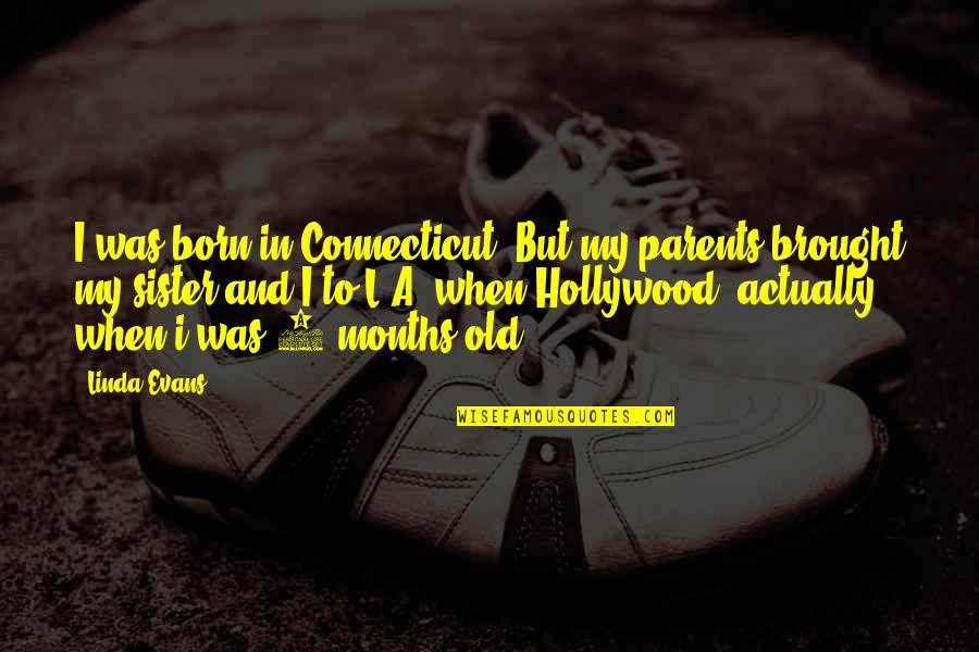 Schwerter Konigs Quotes By Linda Evans: I was born in Connecticut. But my parents Schwerter Konigs Quotes By Linda Evans: I was born in Connecticut. But my parents