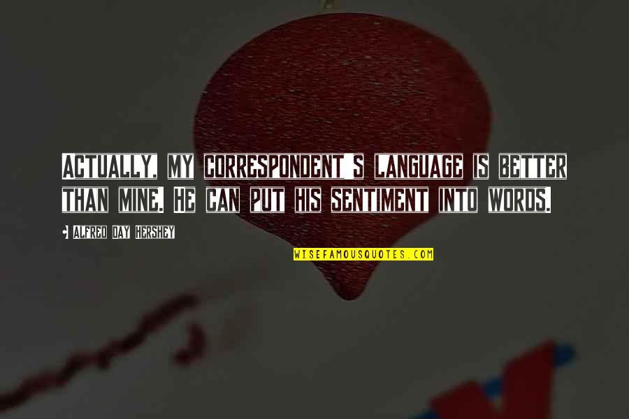 Schwerter Und Quotes By Alfred Day Hershey: Actually, my correspondent's language is better than mine. Schwerter Und Quotes By Alfred Day Hershey: Actually, my correspondent's language is better than mine.