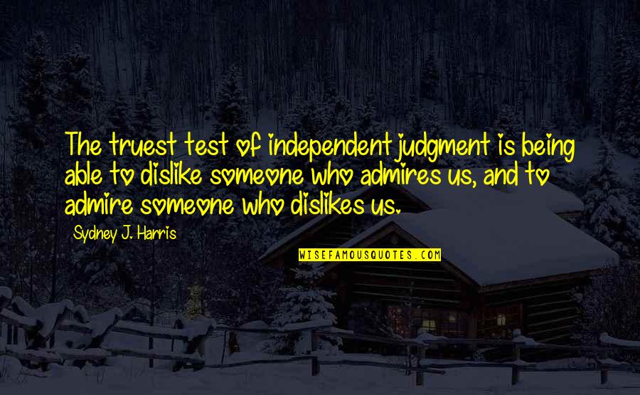 Schwertransport Quotes By Sydney J. Harris: The truest test of independent judgment is being Schwertransport Quotes By Sydney J. Harris: The truest test of independent judgment is being