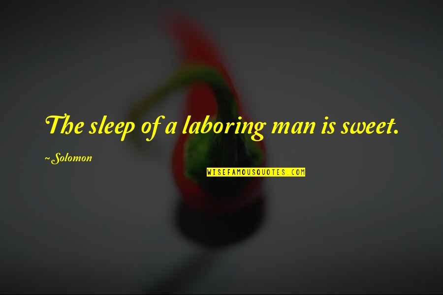 Schwesig Krankheit Quotes By Solomon: The sleep of a laboring man is sweet.