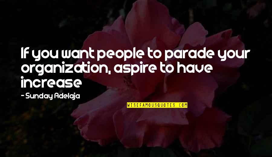 Schwesinger Greenwich Quotes By Sunday Adelaja: If you want people to parade your organization,