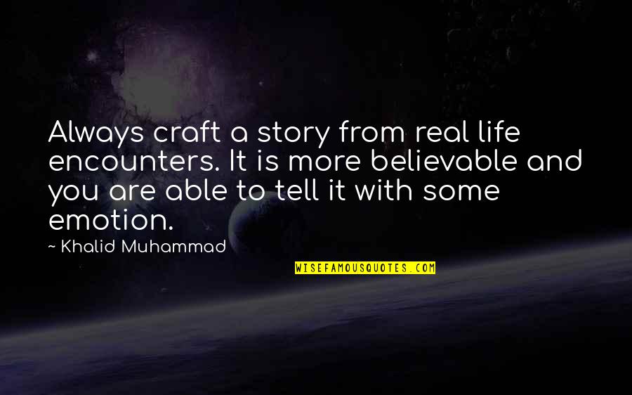 Schwettman Alternative School Quotes By Khalid Muhammad: Always craft a story from real life encounters.