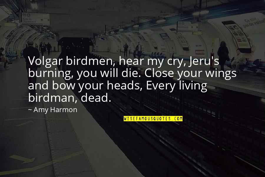 Schwichtenberg Andrew Quotes By Amy Harmon: Volgar birdmen, hear my cry, Jeru's burning, you Schwichtenberg Andrew Quotes By Amy Harmon: Volgar birdmen, hear my cry, Jeru's burning, you