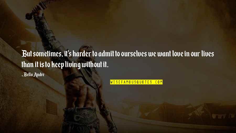 Schwichtenberg Andrew Quotes By Bella Andre: But sometimes, it's harder to admit to ourselves Schwichtenberg Andrew Quotes By Bella Andre: But sometimes, it's harder to admit to ourselves