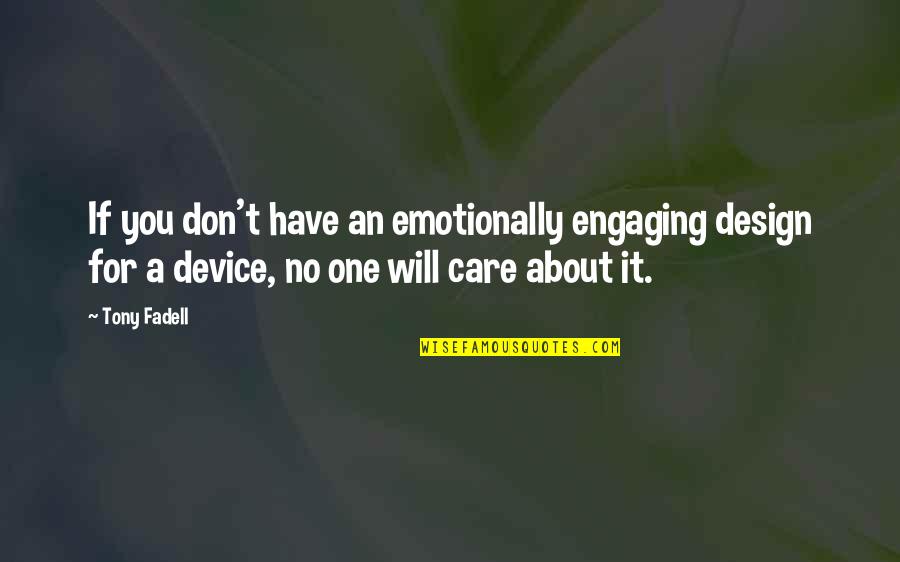 Schwickerts Quotes By Tony Fadell: If you don't have an emotionally engaging design Schwickerts Quotes By Tony Fadell: If you don't have an emotionally engaging design
