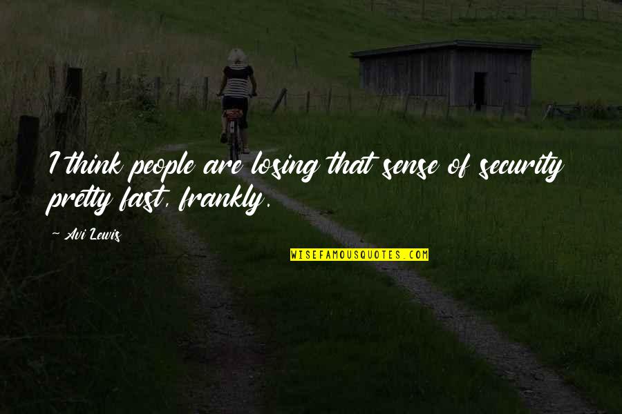 Schwiebert Park Quotes By Avi Lewis: I think people are losing that sense of