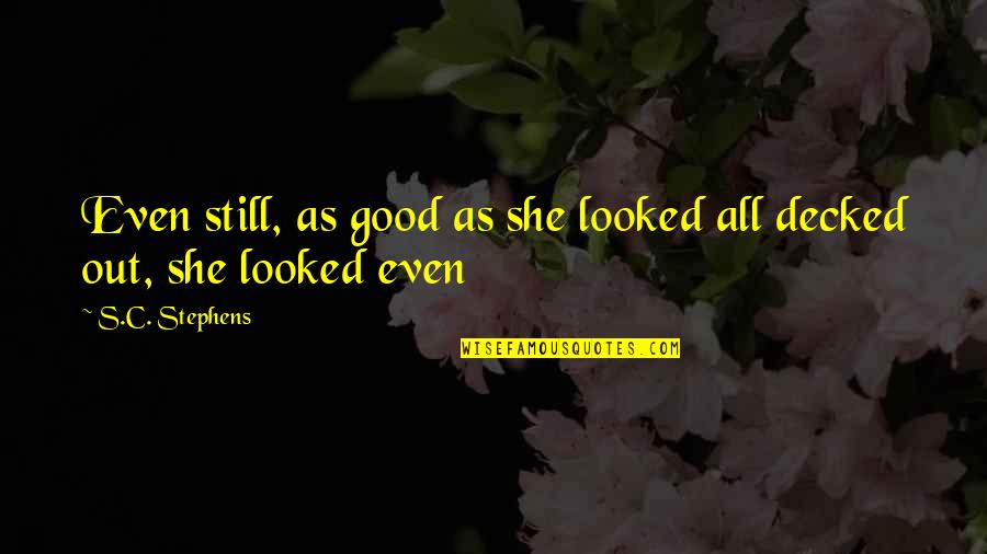 Schwiebert Precision Quotes By S.C. Stephens: Even still, as good as she looked all