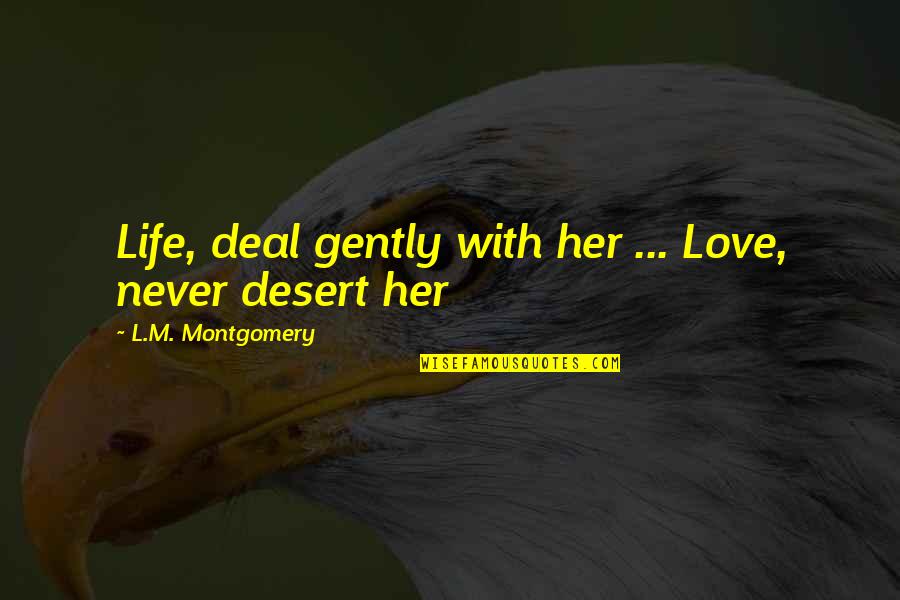 Schwieger Lusitania Quotes By L.M. Montgomery: Life, deal gently with her ... Love, never
