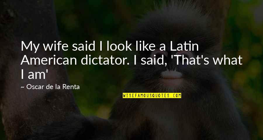 Schwieger Lusitania Quotes By Oscar De La Renta: My wife said I look like a Latin