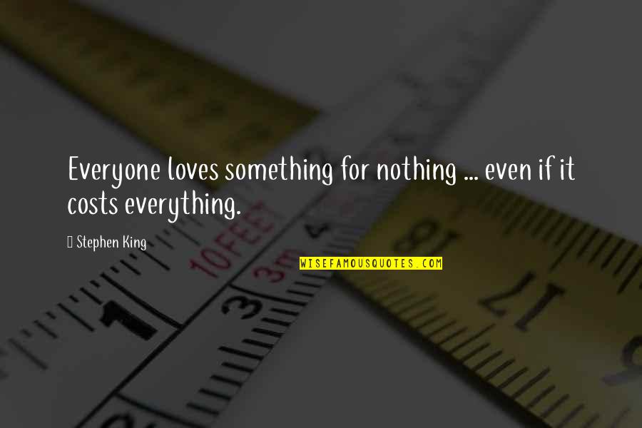 Schwiegertochter Quotes By Stephen King: Everyone loves something for nothing ... even if