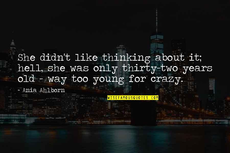 Schwientochlowitz Quotes By Ania Ahlborn: She didn't like thinking about it; hell, she