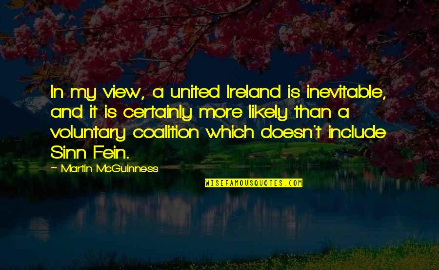 Schwierigen Zeit Quotes By Martin McGuinness: In my view, a united Ireland is inevitable,
