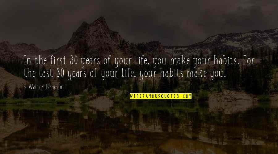 Schwierigkeitsgrade Quotes By Walter Isaacson: In the first 30 years of your life,
