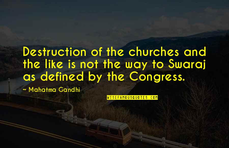 Schwiesow Corporation Quotes By Mahatma Gandhi: Destruction of the churches and the like is