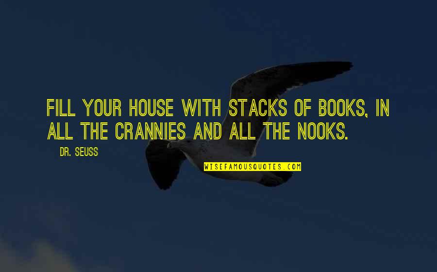 Schwieterts Quotes By Dr. Seuss: Fill your house with stacks of books, in