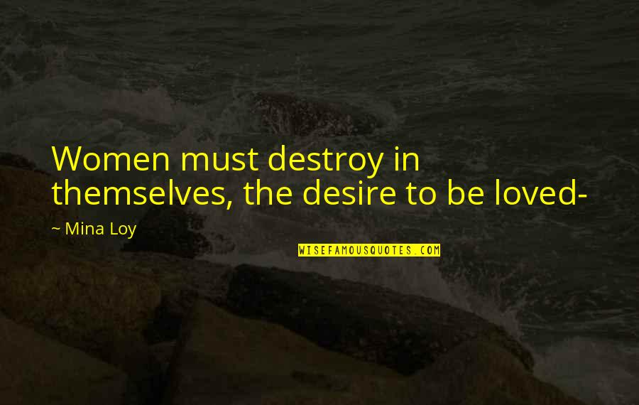 Schwindel Im Quotes By Mina Loy: Women must destroy in themselves, the desire to