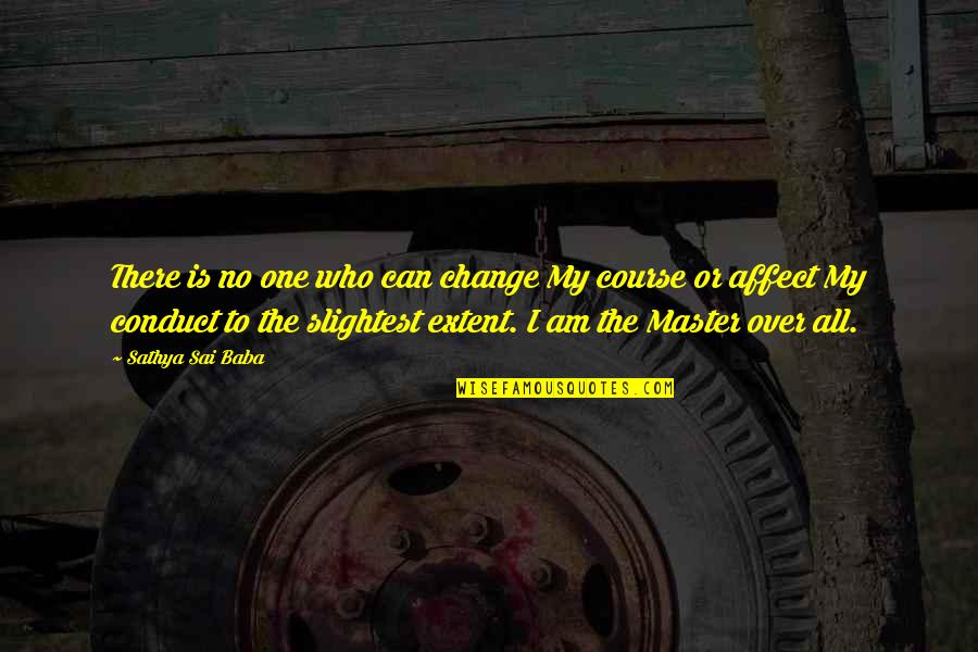 Schwindel Im Quotes By Sathya Sai Baba: There is no one who can change My Schwindel Im Quotes By Sathya Sai Baba: There is no one who can change My