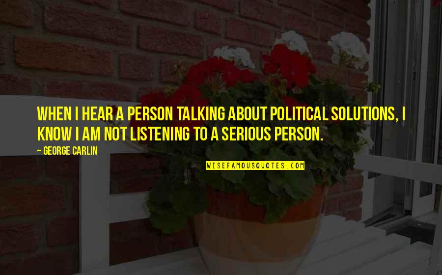 Schwingliege Quotes By George Carlin: When I hear a person talking about political Schwingliege Quotes By George Carlin: When I hear a person talking about political