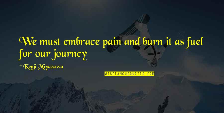 Schwingliege Quotes By Kenji Miyazawa: We must embrace pain and burn it as Schwingliege Quotes By Kenji Miyazawa: We must embrace pain and burn it as