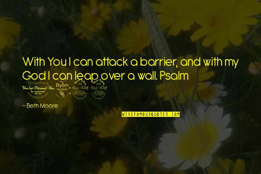 Schwisow Quotes By Beth Moore: With You I can attack a barrier, and