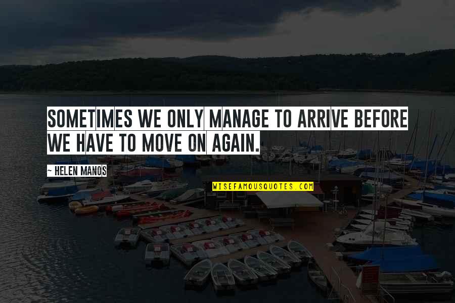 Schwitzen Bei Quotes By Helen Manos: Sometimes we only manage to arrive before we
