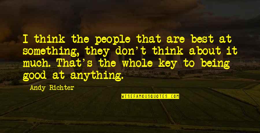 Schwitzen In Der Quotes By Andy Richter: I think the people that are best at Schwitzen In Der Quotes By Andy Richter: I think the people that are best at