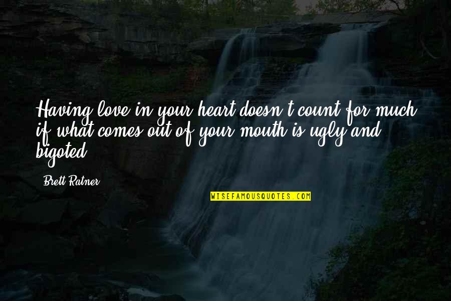 Schwitzen In Der Quotes By Brett Ratner: Having love in your heart doesn't count for Schwitzen In Der Quotes By Brett Ratner: Having love in your heart doesn't count for