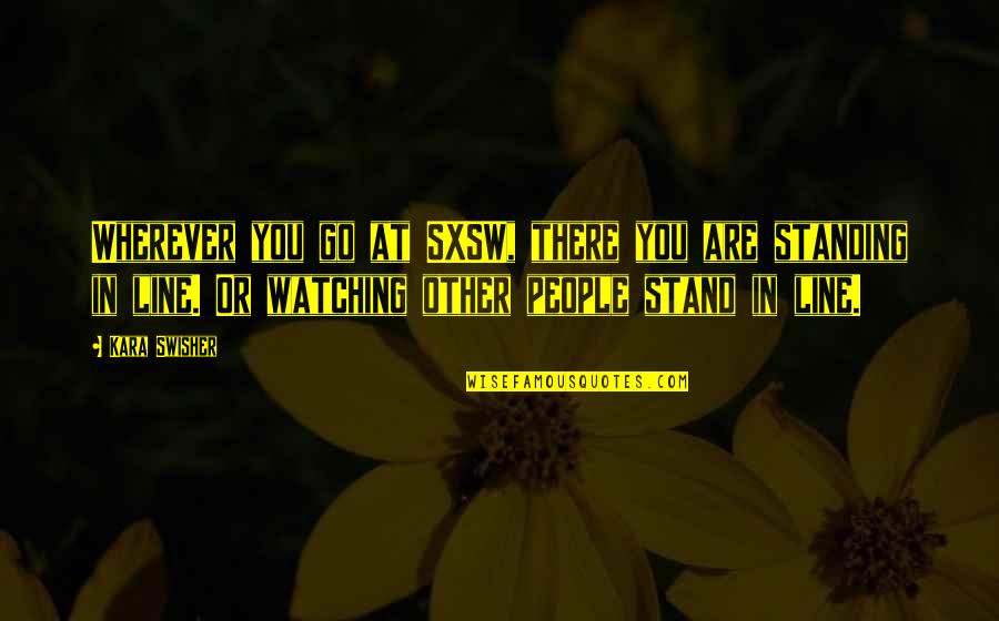 Schworer Quotes By Kara Swisher: Wherever you go at SXSW, there you are