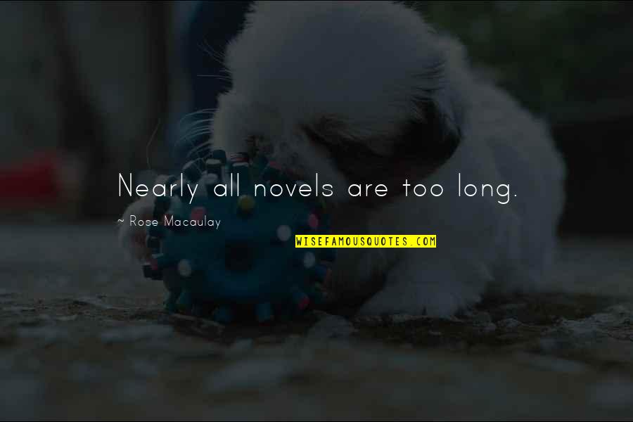 Schworer Quotes By Rose Macaulay: Nearly all novels are too long. Schworer Quotes By Rose Macaulay: Nearly all novels are too long.