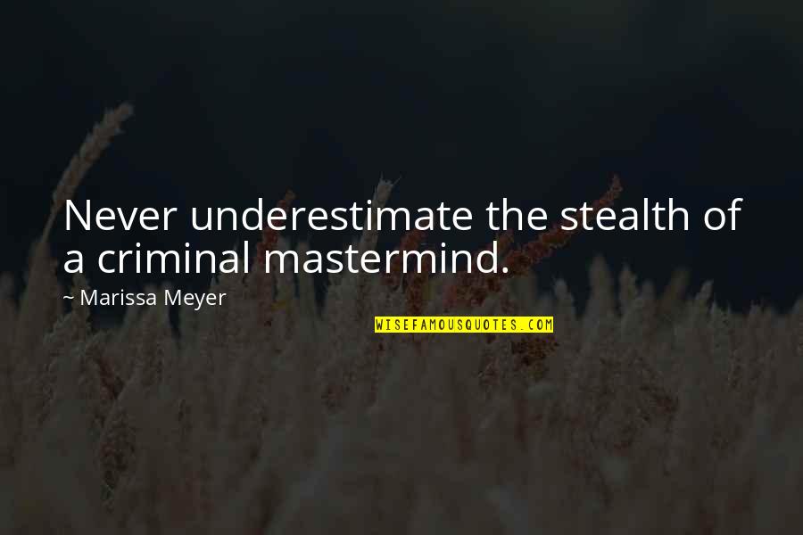 Schyleen Qualls Quotes By Marissa Meyer: Never underestimate the stealth of a criminal mastermind. Schyleen Qualls Quotes By Marissa Meyer: Never underestimate the stealth of a criminal mastermind.