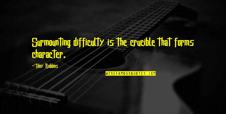 Schyleen Qualls Quotes By Tony Robbins: Surmounting difficulty is the crucible that forms character. Schyleen Qualls Quotes By Tony Robbins: Surmounting difficulty is the crucible that forms character.